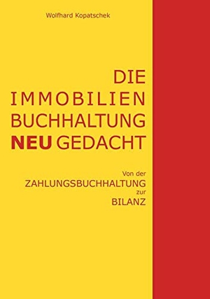 Kopatschek, Wolfhard. Die Immobilienbuchhaltung neu gedacht - Von der Zahlungsbuchhaltung zur Bilanz. Buchschmiede, 2023.