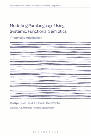 Ngo, Thu / Hood, Susan et al. Modelling Paralanguage Using Systemic Functional Semiotics - Theory and Application. Bloomsbury Publishing PLC, 2023.