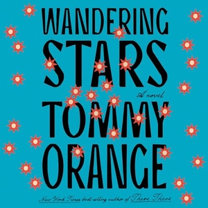 Orange, Tommy. Wandering Stars. , 2024.