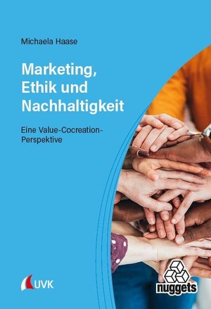 Haase, Michaela. Marketing, Ethik und Nachhaltigkeit - Eine Value-Cocreation-Perspektive. Uvk Verlag, 2026.