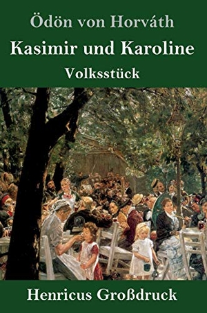 Horváth, Ödön Von. Kasimir und Karoline (Großdruck) - Volksstück. Henricus, 2019.