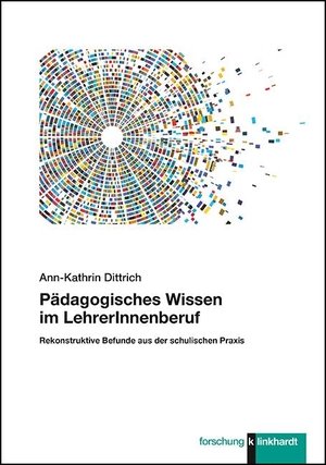 Dittrich, Ann-Kathrin. Pädagogisches Wissen im LehrerInnenberuf - Rekonstruktive Befunde aus der schulischen Praxis. Klinkhardt, Julius, 2020.