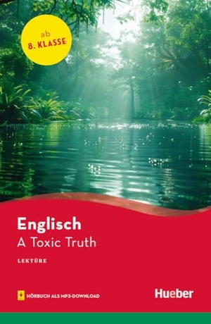 Voysey, Philip. A Toxic Truth - Lektüre mit Audios online. Hueber Verlag GmbH, 2025.