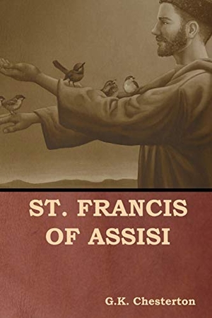 Chesterton, G. K.. St. Francis of Assisi. IndoEuropeanPublishing.com, 2019.