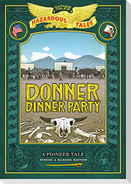 Donner Dinner Party: Bigger & Badder Edition (Nathan Hale's Hazardous Tales #3)