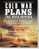 Cold War Plans That Never Happened