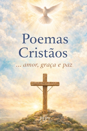 Pepy. Poemas Cristãos - Amor... graça e paz. Independently published, 2026.