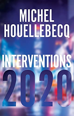Houellebecq, Michel. Interventions 2020. Polity Press, 2024.