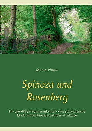 Pflaum, Michael. Spinoza und Rosenberg - Die gewaltfreie Kommunikation - eine spinozistische Ethik und weitere essayistische Streifzüge. Books on Demand, 2018.