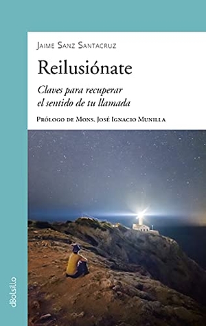 Munilla Aguirre, José Ignacio / Jaime Sanz Santacruz. Reilusiónate : claves para recuperar el sentido de tu llamada. PALABRA S.A., EDICIONES, 2021.