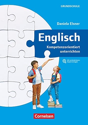 Elsner, Daniela. Kompetenzorientiert unterrichten in der Grundschule - Englisch (überarbeitete Ausgabe) - 1.-4. Schuljahr - Fachbuch mit Kopiervorlagen über Webcode. Cornelsen Verlag GmbH, 2023.