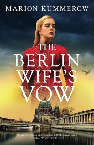 Kummerow, Marion. The Berlin Wife's Vow - Absolutely gripping and emotional WW2 historical fiction. Storyfire Ltd, 2024.