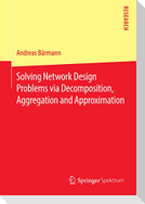 Solving Network Design Problems via Decomposition, Aggregation and Approximation