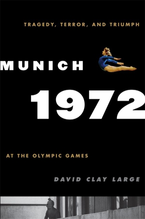 Large, David Clay. Munich 1972 - Tragedy, Terror, and Triumph at the Olympic Games. Rl Books, 2012.