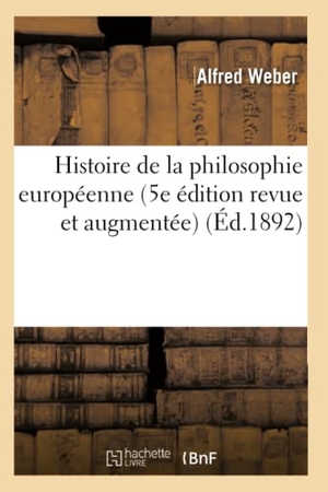 Weber-A. Histoire de la philosophie européenne (5e édition revue et augmentée). Hachette Livre, 2022.
