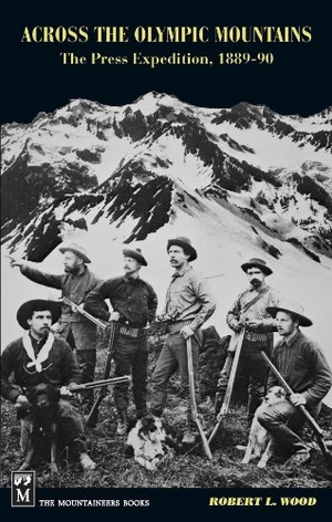 Wood, Robert. Across the Olympic Mountains - The Press Expedition, 1889-90. Mountaineers Books, 1988.