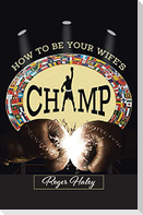 How to Be Your Wife's CHAMP
