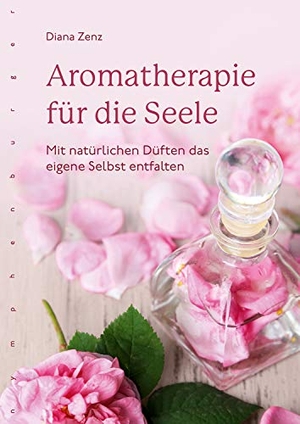 Zenz, Diana. Aromatherapie für die Seele - Mit natürlichen Düften das eigene Selbst entfalten. Nymphenburger Verlag, 2020.
