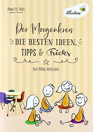 Holl, Annette. Der Morgenkreis. Die besten Ideen, Tipps & Tricks (PR) - Grundschule, Organisation & Ratgeber, Klasse 1-6. Lernbiene Verlag i.d. AAP, 2020.
