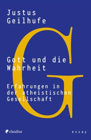 Geilhufe, Justus. Gott und die Wahrheit - Erfahrungen in der atheistischen Gesellschaft. Claudius Verlag GmbH, 2026.
