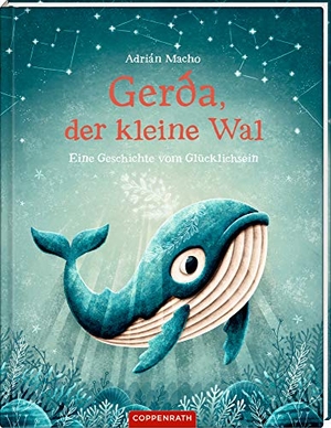 Grosche, Erwin / Adrián Macho. Gerda, der kleine Wal (Bd. 1) - Eine Geschichte vom Glücklichsein. Coppenrath F, 2021.