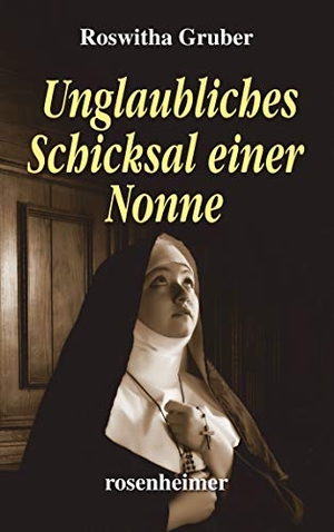 Gruber, Roswitha. Unglaubliches Schicksal einer Nonne. Rosenheimer Verlagshaus, 2020.