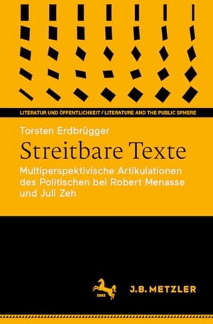 Erdbrügger, Torsten. Streitbare Texte - Multiperspektivische Artikulationen des Politischen bei Robert Menasse und Juli Zeh. J.B. Metzler, 2025.