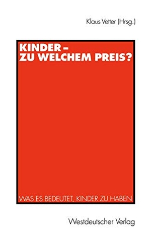 Vetter, Klaus (Hrsg.). Kinder ¿ zu welchem Preis? - Was es bedeutet, Kinder zu haben. VS Verlag für Sozialwissenschaften, 1999.