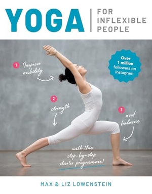 Lowenstein, Liz / Max Lowenstein. Yoga for Inflexible People - Improve Mobility, Strength and Balance with This Step-by-Step Starter Programme. Welbeck Publishing Group, 2020.