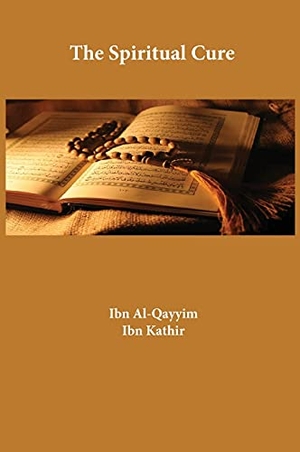 Ibn Al-Qayyim / Ibn Kathir. The Spiritual Cure. Al-Azhar (Cairo, Egypt), 2021.