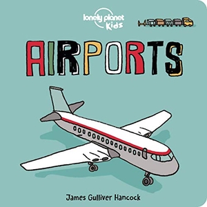 Kids, Lonely Planet. Lonely Planet Kids Airports - Fun Introduction to Air Travel Packed with Eye Catching Illustrations & Simple Text Explore Aeroplanes & Peek Inside a Cockpit. Lonely Planet, 2020.