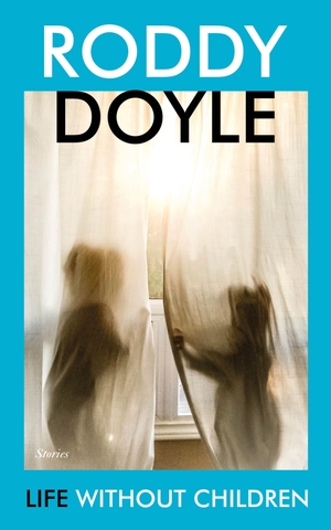 Doyle, Roddy. Life Without Children - Stories. Random House UK Ltd, 2021.