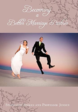 Stokes, Stephanie / Jensen. Becoming a Better Marriage Partner. Author Solutions Inc, 2009.