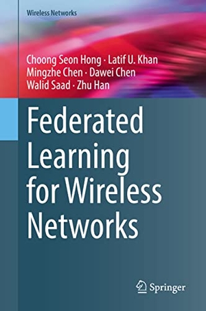 Hong, Choong Seon / Khan, Latif U. et al. Federated Learning for Wireless Networks. Springer Nature Singapore, 2021.