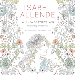 Allende, Isabel. La Ninfa de Porcelana / The Porcelain Nymph. Prh Grupo Editorial, 2024.
