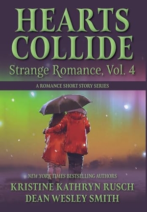Rusch, Kristine Kathryn / Dean Wesley Smith. Hearts Collide, Vol. 4 - A Strange Romance Short Story Series. Wmg Publishing, Inc., 2024.