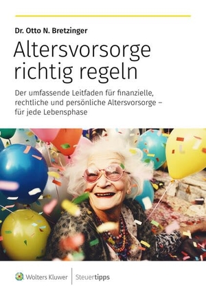 Bretzinger, Otto N.. Altersvorsorge richtig regeln - Der umfassende Leitfaden für finanzielle, rechtliche und persönliche Altersvorsorge - für jede Lebensphase. Steuertipps, 2026.