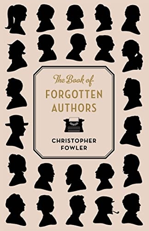 Fowler, Christopher. The Book of Forgotten Authors. Quercus Publishing, 2018.
