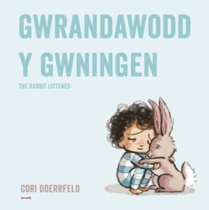 Doerrfeld, Cori. Gwrandawodd y Gwningen / The Rabbit Listened - The Rabbit Listened. Dref Wen, 2023.