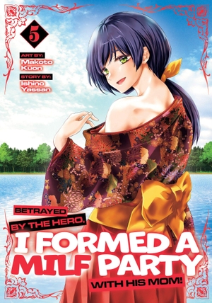 Yassan, Ishino. Betrayed by the Hero, I Formed a MILF Party with His Mom! (Manga) Vol. 5. Penguin LLC  US, 2026.