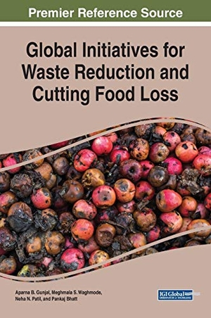 Gunjal, Aparna B. / Neha N. Patil et al (Hrsg.). Global Initiatives for Waste Reduction and Cutting Food Loss. Engineering Science Reference, 2019.