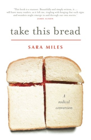 Miles, Sara. Take This Bread - A radical conversion. Hymns Ancient and Modern Ltd, 2022.