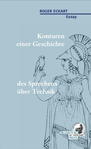 Eckart, Roger. Konturen einer Geschichte des Sprechens über Technik - Essay. Dielmann Axel Verlag, 2026.