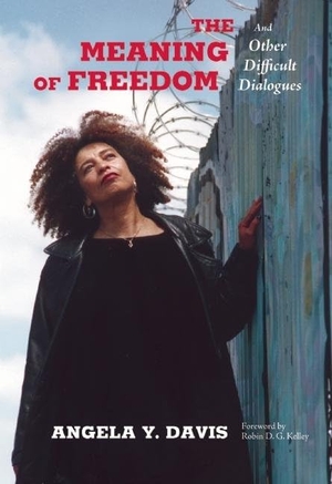 Davis, Angela Y.. The Meaning of Freedom - And Other Difficult Dialogues. City Lights Books, 2012.