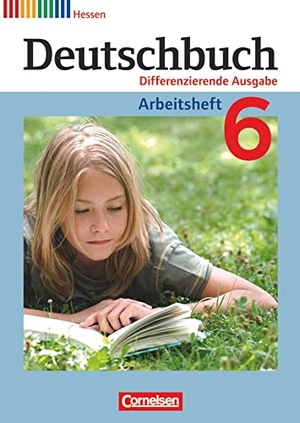 Dick, Friedrich / Fulde, Agnes et al. Deutschbuch 6. Schuljahr. Arbeitsheft mit Lösungen. Hessen. Cornelsen Verlag GmbH, 2013.