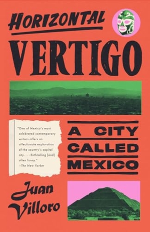 Villoro, Juan. Horizontal Vertigo - A City Called Mexico. Knopf Doubleday Publishing Group, 2024.