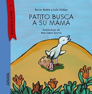 Núñez, Dolores / Antón, Rocío et al. Patito busca a su mamá. Anaya Educación, 2015.