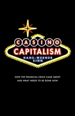 Sinn, Hans-Werner. Casino Capitalism - How the Financial Crisis Came about and What Needs to Be Done Now. Oxford University Press(UK), 2012.