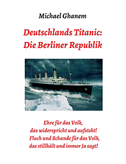 Deutschlands Titanic: Die Berliner Republik