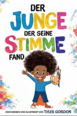 Gordon, Tyler. Der Junge, der seine Stimme fand - Ein Bilderbuch über Selbstbewusstsein, Kreativität und Empathie. Gratitude Verlag, 2026.